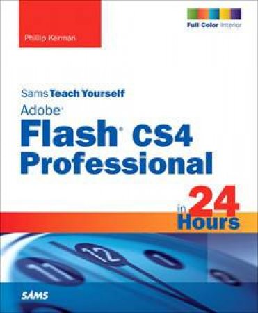 Sams Teach Yourself Adobe Flash CS4 Professional in 24 Hours, 4th Ed by Phillip Kerman