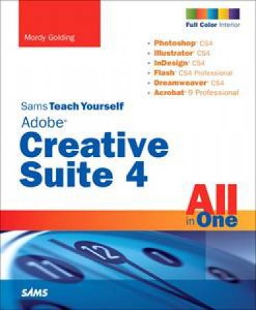 Sams Teach Yourself: Adobe Creative Suite 4 All in One 4E by Mordy Golding