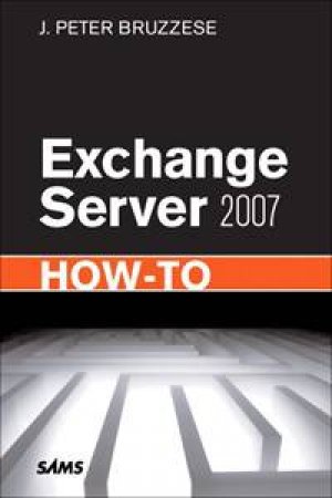 Exchange Server 2007 How-To by J Peter Bruzzese