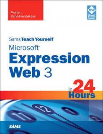 Sams Teach Yourself Microsoft Expression Web 3 in 24 Hours by Morten Rand-Hendriksen