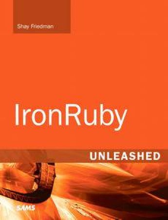 IronRuby Unleashed by Shay Friedman