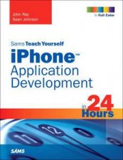 Sams Teach Yourself iPhone Application Development in 24 Hours