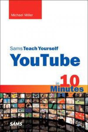 Sams Teach Yourself YouTube in 10 Minutes by Michael Miller