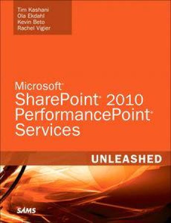 Microsoft SharePoint 2010 PerformancePoint Services Unleashed by Tim Kashani ,Kevin Belo & Rachel Vigier