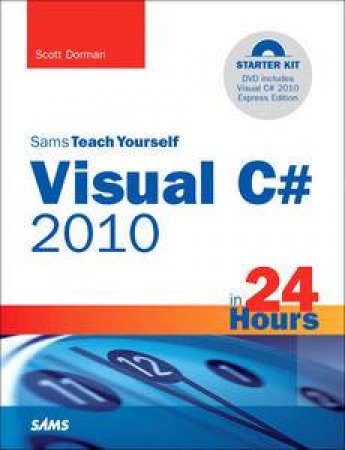 Sams Teach Yourself Visual C# 2010 in 24 Hours plus DVD by Scott Dorman