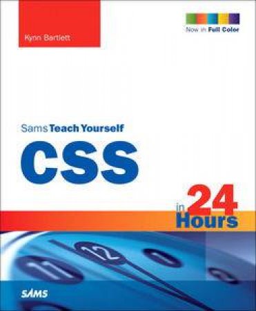 Sams Teach Yourself CSS in 24 Hours, 3rd Ed by Kynn Bartlett