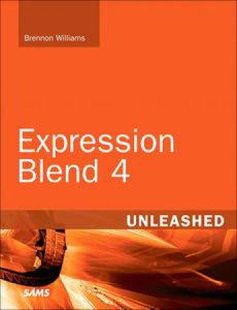 Expression Blend 4 Unleashed by Brennon Williams