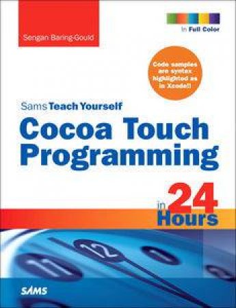 Sams Teach Yourself Cocoa Touch Programming in 24 Hours by Sengan Baring-Gould