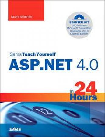 Sams Teach Yourself ASP.NET 4.0 in 24 Hours: Complete Starter Kit with DVD by Scott Mitchell