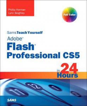 Sams Teach Yourself Flash Professional CS5 in 24 Hours by Phillip Kerman & Lynn Beighley