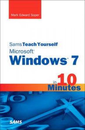 Sams Teach Yourself Microsoft Windows 7 in 10 Minutes by Mark Edward Soper