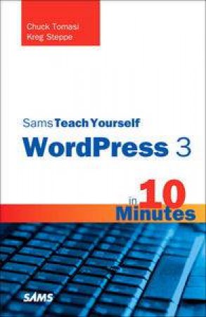 Sams Teach Yourself WordPress 3 in 10 Minutes by Chuck & Steppe Kreg Tomasi