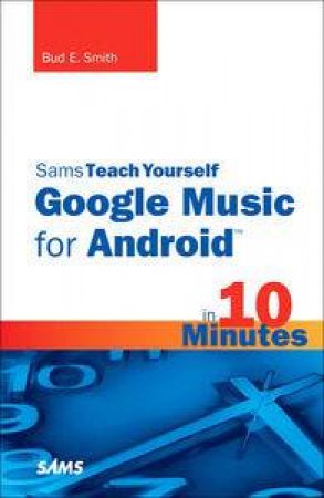 Sams Teach Yourself Google Music for Android in Ten Minutes by Bud E Smith