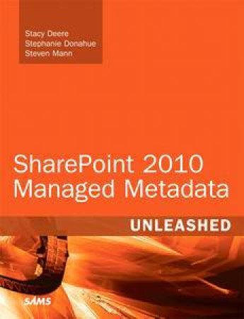 SharePoint 2010 Managed Metadata Unleashed by Stacy Deere & Stephanie Donahue