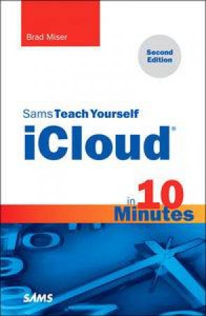 Sams Teach Yourself iCloud in 10 Minutes by Brad Miser