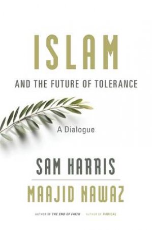 Islam and the Future of Tolerance by Sam Harris & Maajid Nawaz