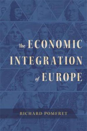 The Economic Integration Of Europe by Richard Pomfret