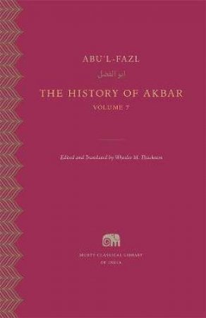 The History Of Akbar, Volume 7 by Abu'l-Fazl & Wheeler M. Thackston