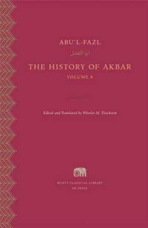 The History Of Akbar, Volume 8 by Abu'l-Fazl & Wheeler M. Thackston