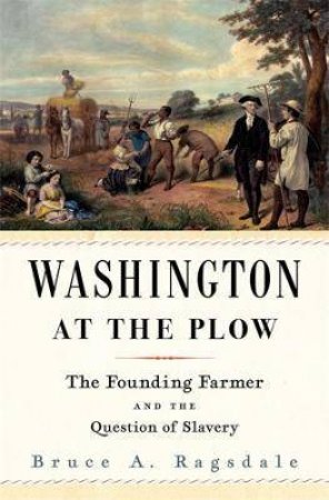 Washington At The Plow by Bruce A. Ragsdale