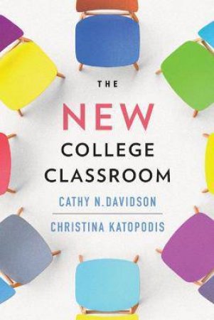 The New College Classroom by Cathy N. Davidson & Christina Katopodis