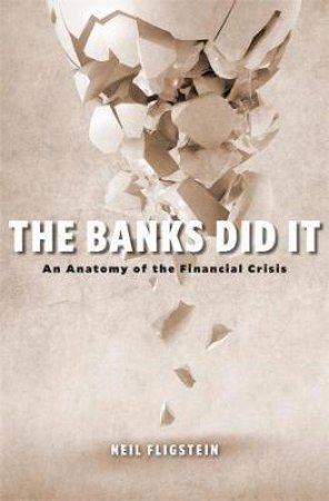 The Banks Did It by Neil Fligstein