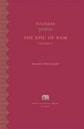 The Epic Of Ram, Volume 6 by Tulsidas & Philip Lutgendorf