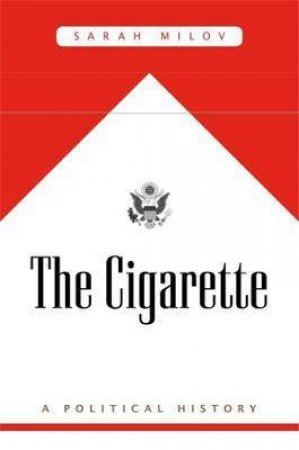 The Cigarette by Sarah Milov