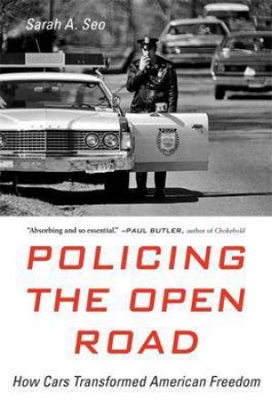 Policing The Open Road by Sarah A. Seo