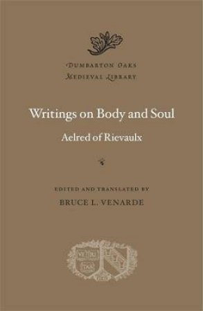 Writings On Body And Soul by Aelred of Rievaulx & Bruce L. Venarde