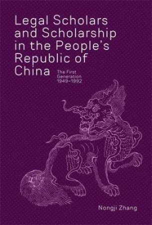 Legal Scholars And Scholarship In The Peoples Republic Of China by Nongji Zhang