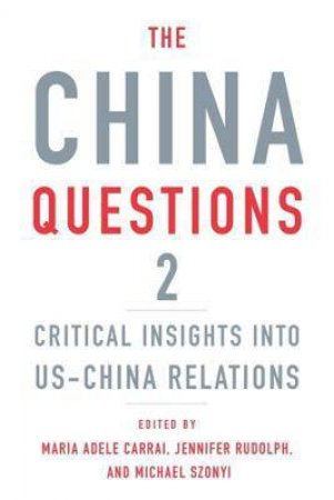 The China Questions 2 by Maria Adele Carrai & Jennifer Rudolph & Michael Szonyi