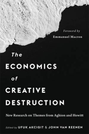 The Economics of Creative Destruction by Ufuk Akcigit & John Van Reenen & Emmanuel Macron