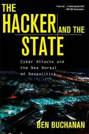 The Hacker And The State by Ben Buchanan