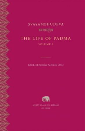 The Life of Padma, Volume 2 by Svayambhudeva & Eva De Clercq