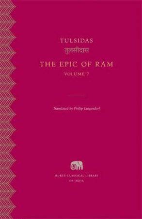 The Epic of Ram, Volume 7 by Tulsidas & Philip Lutgendorf