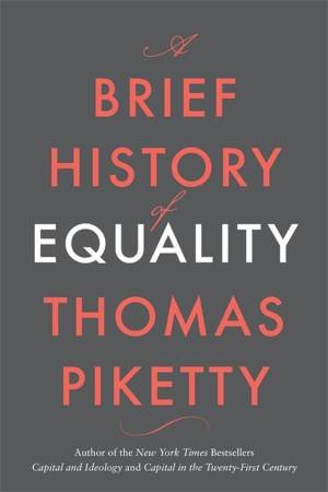 A Brief History Of Equality by Thomas Piketty & Steven Rendall