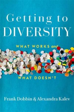Getting to Diversity by Frank Dobbin & Alexandra Kalev