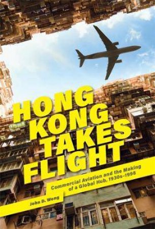 Hong Kong Takes Flight by John D. Wong