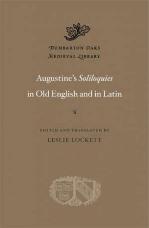 Augustines Soliloquies in Old English and in Latin by Leslie Lockett