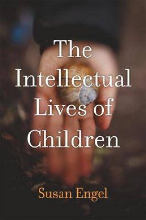 The Intellectual Lives Of Children by Susan Engel