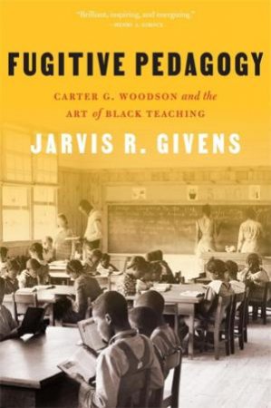 Fugitive Pedagogy by Jarvis R. Givens