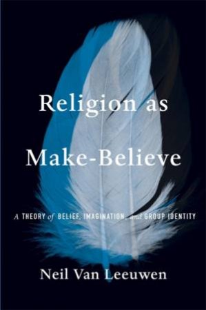 Religion as Make-Believe by Neil Van Leeuwen