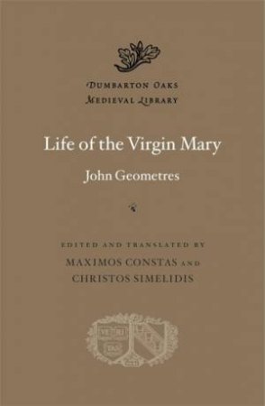 Life of the Virgin Mary by John Geometres & Nicholas Constas & Christos Simelidis