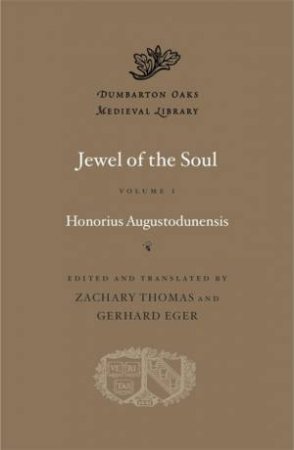 Jewel of the Soul, Volume I by Honorius Augustodunensis & Zachary Thomas & Gerhard Eger