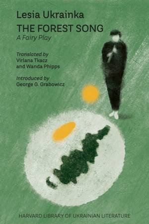 The Forest Song by Lesia Ukrainka & Virlana Tkacz & Wanda Phipps & George G. Grabowicz