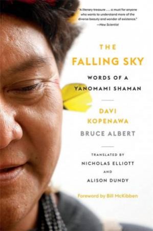 The Falling Sky by Davi Kopenawa & Bruce Albert & Bill McKibben & Nicholas Elliott & Alison Dundy