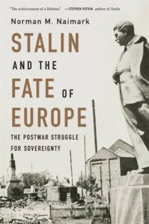 Stalin and the Fate of Europe by Norman M. Naimark