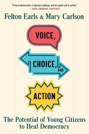 Voice, Choice, and Action by Felton Earls & Mary Carlson