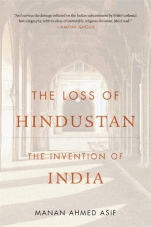 The Loss of Hindustan by Manan Ahmed Asif